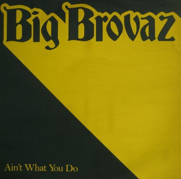 Big Brovaz - Ain't What You Do