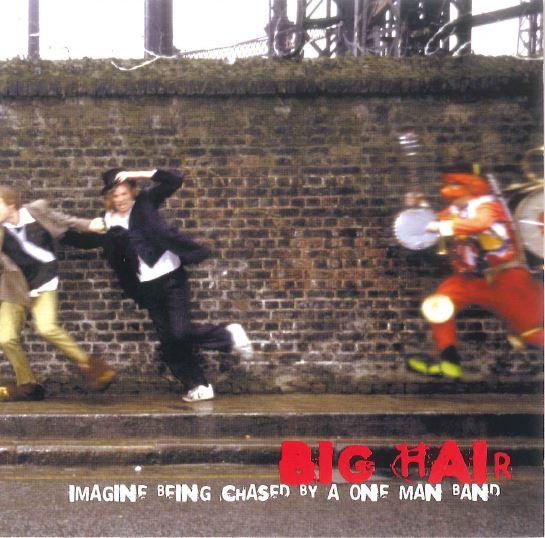 Big Hair - Imagine Being Chased By A One Man Band