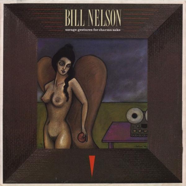 Bill Nelson - Savage Gestures For Charms Sake