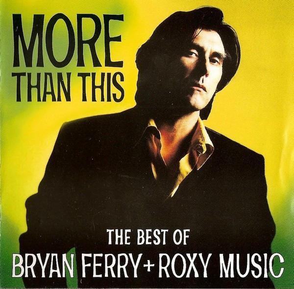 Bryan Ferry, Roxy Music - More Than This (The Best Of Bryan Ferry + Roxy Music)