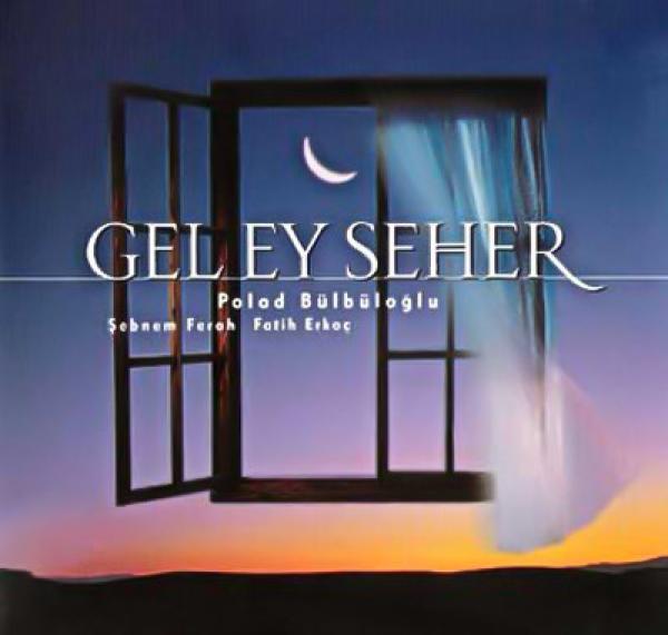 Полад Бюль-Бюль Оглы, Şebnem Ferah, Fatih Erkoç - Gel Ey Seher