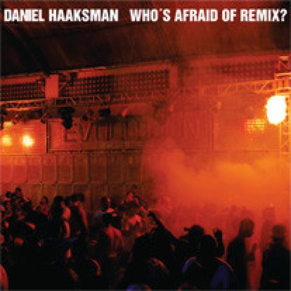 Daniel Haaksman - Who's Afraid Of Remix?