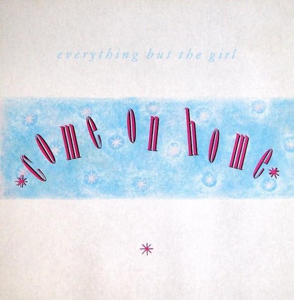 Everything But The Girl - Come On Home