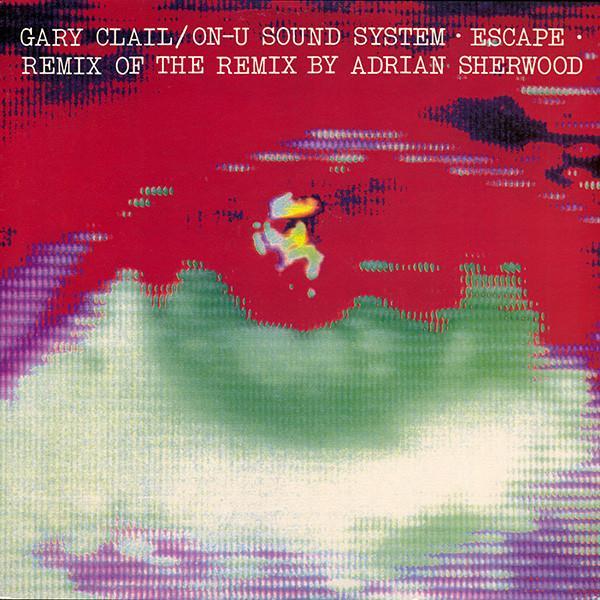 Gary Clail & On-U Sound System - Escape (Remix Of The Remix By Adrian Sherwood)