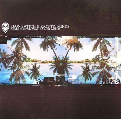 Kryptic Minds & Leon Switch - Take The Pain Away / Lost World
