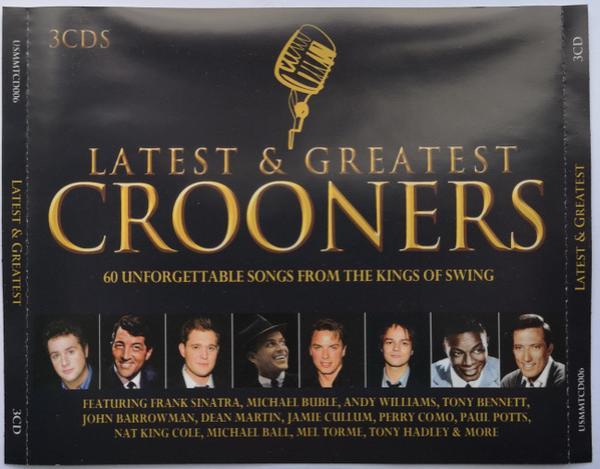  - Latest & Greatest Crooners - 60 Unforgettable Songs From The Kings Of Swing
