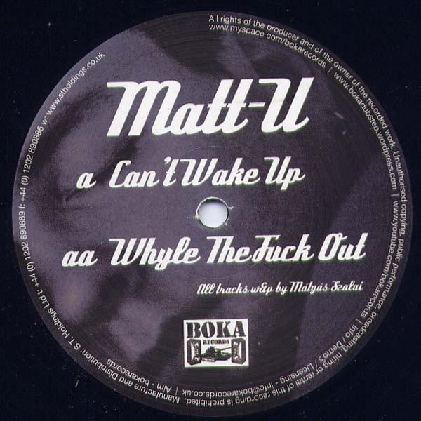 Matt U - Can't Wake Up / Whyle The Fuck Out