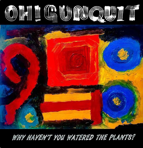 Oh! Gunquit - Why Haven't You Watered The Plants?