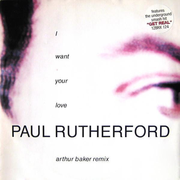 Paul Rutherford - I Want Your Love (Arthur Baker Remix)