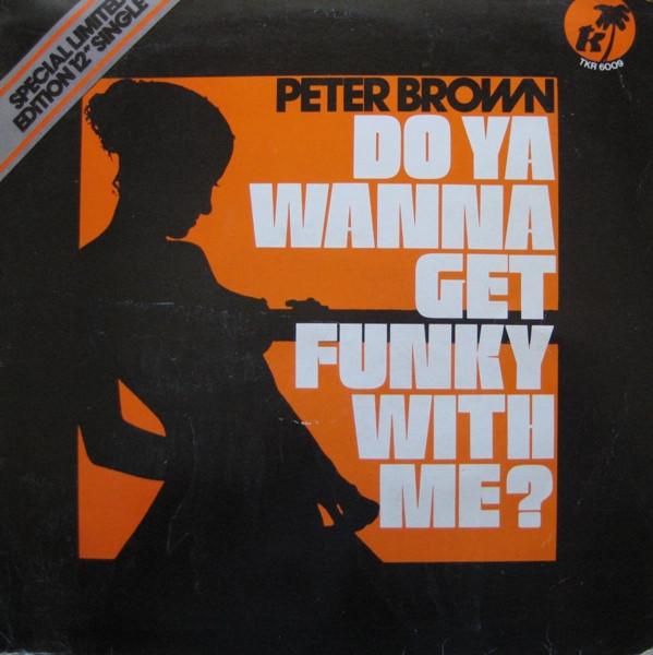 Peter Brown (2) - Do Ya Wanna Get Funky With Me