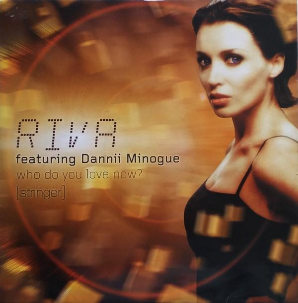 Riva, Dannii Minogue - Who Do You Love Now? (Stringer)