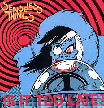 Senseless Things - Is It Too Late?