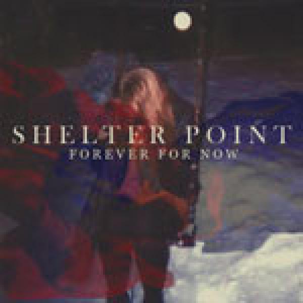 Shelter Point - Forever For Now