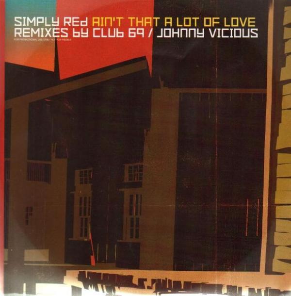 Simply Red - Ain't That A Lot Of Love (Remixes By Club 69 / Johnny Vicious)