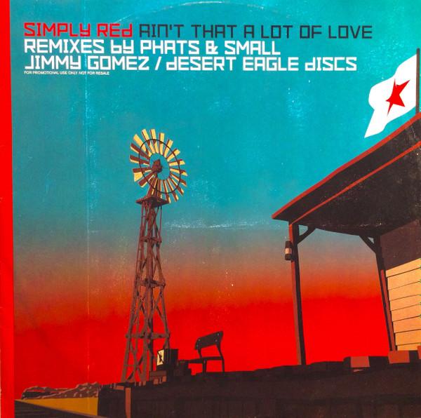 Simply Red - Ain't That A Lot Of Love (Remixes By Phats & Small / Jimmy Gomez / Desert Eagle Discs)
