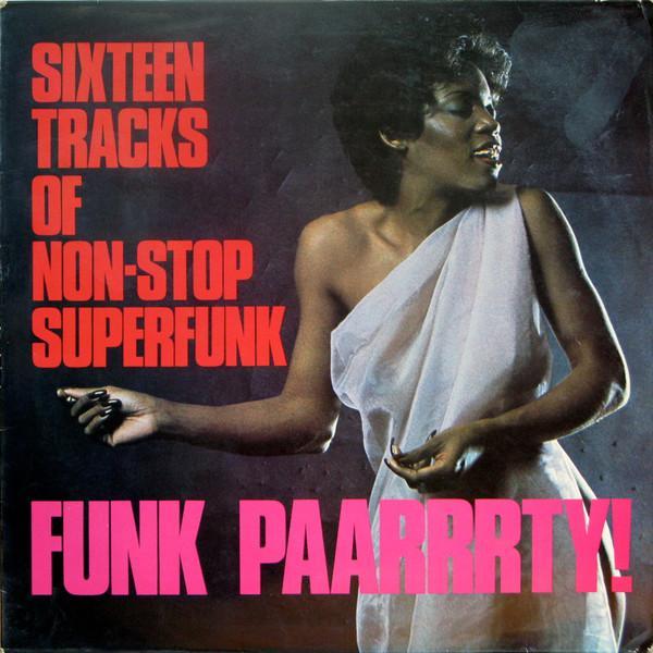  - Sixteen Tracks Of Non-Stop Superfunk - Funk Paarrrty!