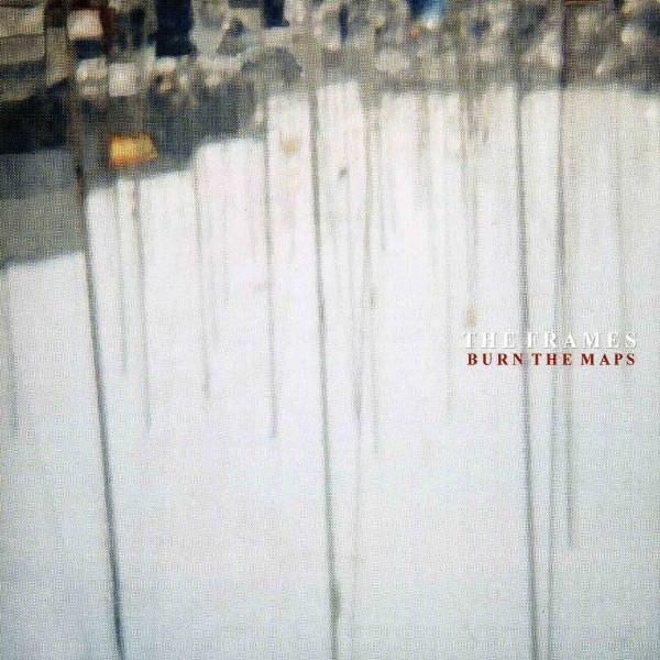 The Frames - Burn The Maps