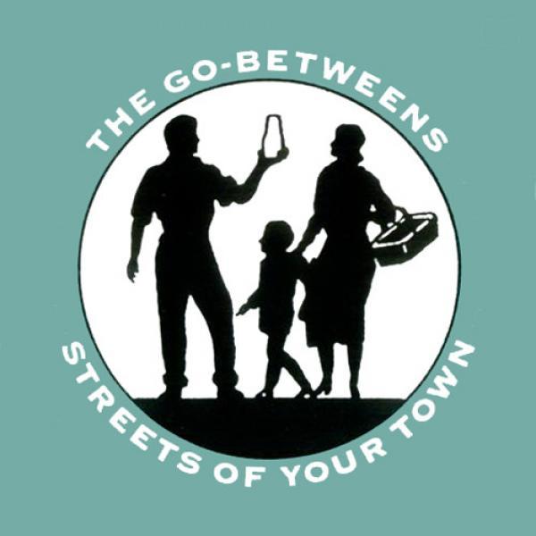 The Go-Betweens - Streets Of Your Town