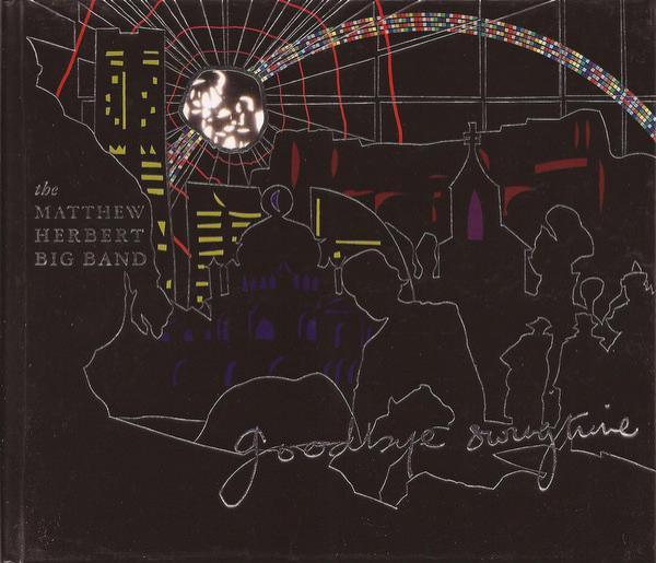 The Matthew Herbert Big Band - Goodbye Swingtime