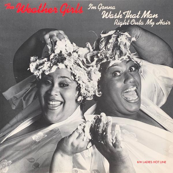 The Weather Girls - I'm Gonna Wash That Man Right Outa My Hair