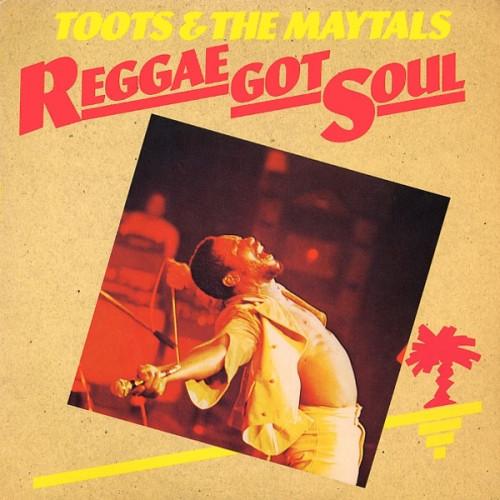 Toots & The Maytals - Reggae Got Soul
