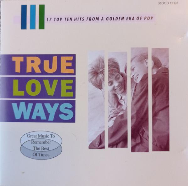  - True Love Ways - 17 Top Ten Hits From A Golden Era Of Pop - Great Music To Remember The Best Of Times