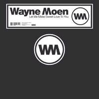 Wayne Moen - Let Me Make Sweet Love To You
